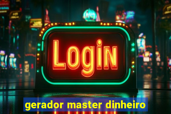 gerador master dinheiro